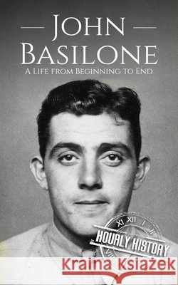 John Basilone: A Life from Beginning to End History, Hourly 9798315399094 Independently Published