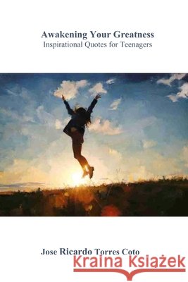 Awakening Your Greatness: Inspirational Quotes for Teenagers Torres Coto, Jose Ricardo 9798315886747