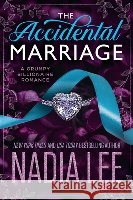The Accidental Marriage: A Grumpy Billionaire Romance Lee, Nadia 9798316012664
