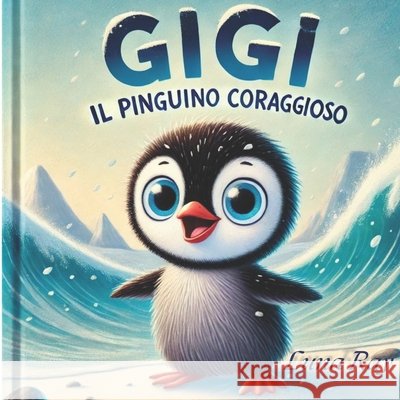 Gigi il pinguino coraggioso Ray, Luna, Contini, Francesca 9798316165636 Independently Published