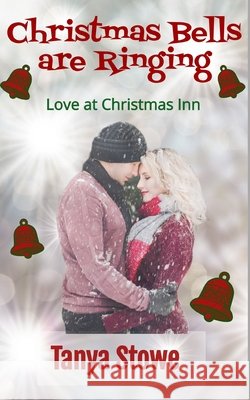 Christmas Bells are Ringing (Love at Christmas Inn, Book 1) Christmas Inn, Love At, Stowe, Tanya 9798316413003 Independently Published