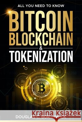 Bitcoin, Blockchain & Tokenization: 3 Miles Wide & 2 Inches Deep Borthwick, Douglas Cameron 9798316504190 Independently Published