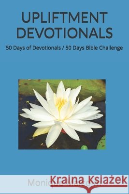 Upliftment Devotionals: 50 Days of Devotionals / 50 Days Bible Challenge Malcolm, Monique 9798316631636