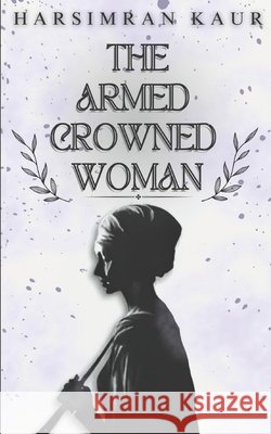 The Armed Crowned Woman Kaur, Harsimran 9798316685653