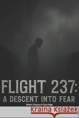 Flight 237: A Descent into Fear Paige, Zara, Simpson, Robert 9798316851409