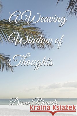 A Weaving Window of Thoughts Rhoads, Dione 9798317000738