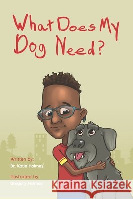 What Does My Dog Need? Holmes, Gregory, Holmes, Katie 9798317078065