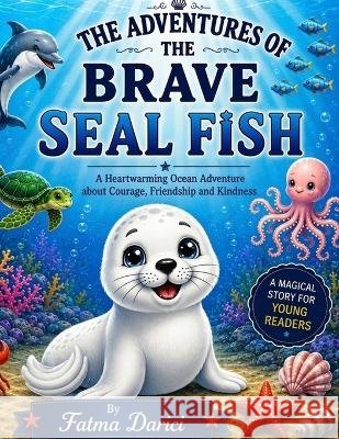 The Adventures of the Brave Seal Fish Darici, Fatma 9798317096007