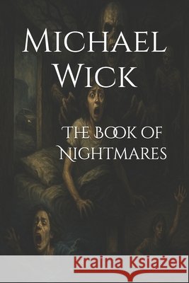 The Book of Nightmares Wick, Michael 9798317165642 Independently Published