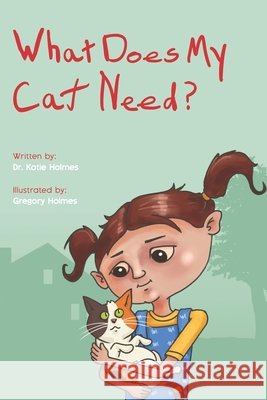 What Does My Cat Need? Holmes, Gregory, Holmes, Katie 9798317381776