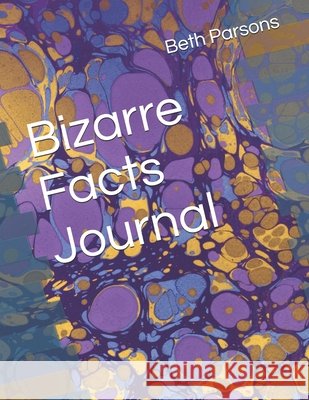 Bizarre Facts Journal Parsons, Beth 9798317489106