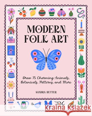 Modern Folk Art: Draw 75 Charming Animals, Botanicals, Patterns, and More Sandra Hutter 9798317900663 Rock Point