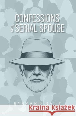 Confessions of a Serial Spouse Batt, Ryszard 9798318818257