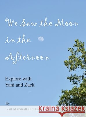 We Saw the Moon in the Afternoon: Explore with Yani and Zack Marshall, Gail, Cox, Judy 9798318827976 Palmetto Publishing