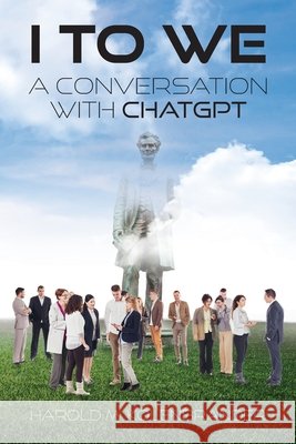 I to We: A Conversation with ChatGPT Kolenbrander, Harold M. 9798318835322 Palmetto Publishing