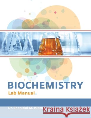 Biochemistry Lab Manual Shahidul M. Islam 9798319720979