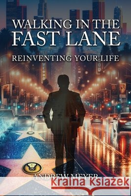 Walking in the Fast Lane: Stories of a Lifetime Andrew Meyer Entertainment LLC, Andrew Meyer 9798319723925