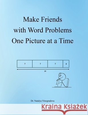 Make Friends with Word Problems One Picture at a Time Natalya Vinogradova 9798319726353
