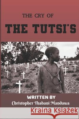 The Cry of The Tutsi's Christopher Thabani Mandawa 9798320166865