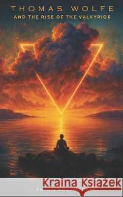 Thomas Wolfe and the Rise of the Valkyrior Dane Chung 9798320353715