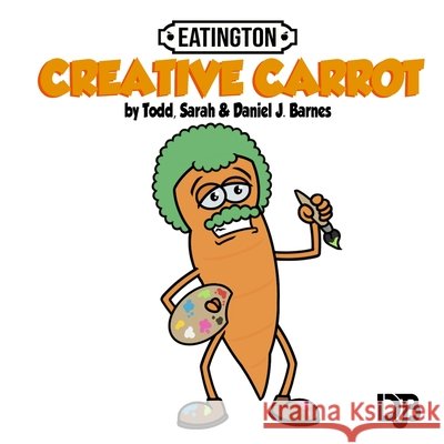 Creative Carrot Barnes, Daniel J., Barnes, Todd, Barnes, Sarah 9798320468945 Independently Published