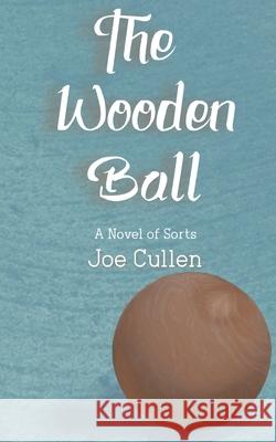 The Wooden Ball Joe Cullen 9798320700298