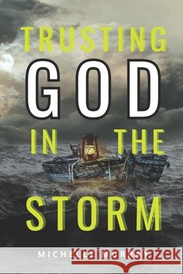 Trusting GOD In The Storm Michelle Murray 9798320804422