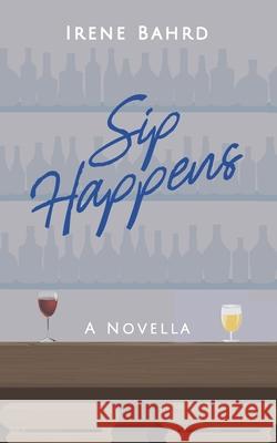Sip Happens: A Novella Irene Bahrd 9798320812564