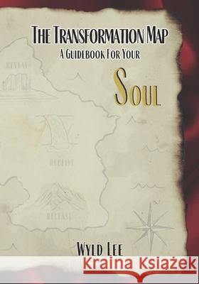 The Transformation Map: A Guidebook for Your Soul Wyld Lee 9798321026656