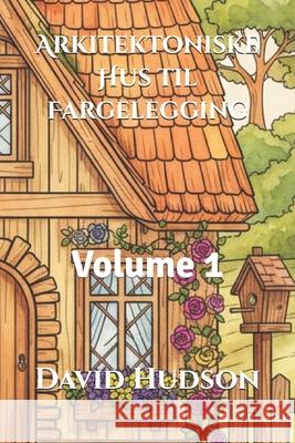 Arkitektoniske Hus til Fargelegging: Volume 1 David Hudson 9798321038628 Independently Published