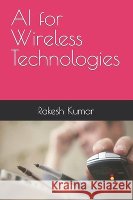 AI for Wireless Technologies Rakesh Kumar 9798321127261