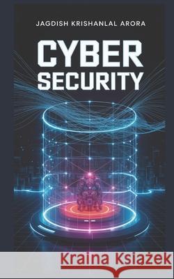 Cyber Security Jagdish Krishanlal Arora 9798321398999