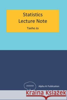 Statistics: Lecture Note Taeho Jo 9798321658192