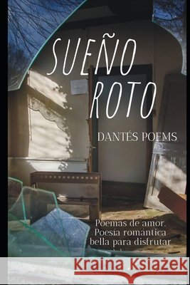 Sueño roto: Poemas de amor. Poesía romántica bella para disfrutar Dantés Poems 9798321679944