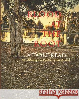Blood at the Root: A Table Read Maria L Serrano, Kimberly Y Peters 9798321973790
