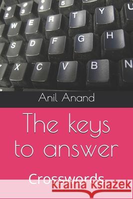 The keys to answer: Crosswords Anil Anand 9798322024149