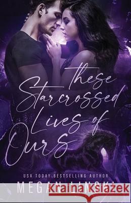 These Starcrossed Lives of Ours Megan Linski 9798322055617