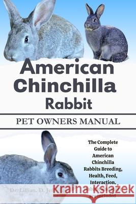 American Chinchilla Rabbit: The Complete Guide to American Chinchilla Rabbits Breeding, Health, Feed, Interaction, Habitat and more are included Dr Lillian D Jeff 9798322304234