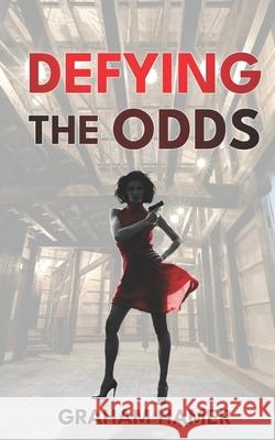 Defying the Odds Graham Hamer 9798322385585