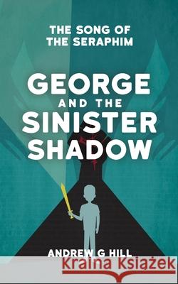 George and The Sinister Shadow Andrew G Hill 9798322589389