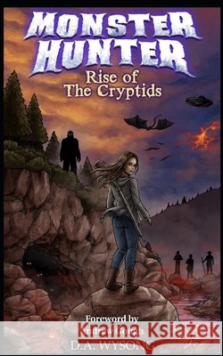 MONSTER HUNTER - Rise of The CRYPTIDS D a Wysong 9798322639558