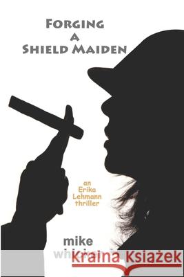 Forging a Shield Maiden Mike Whicker 9798322715962