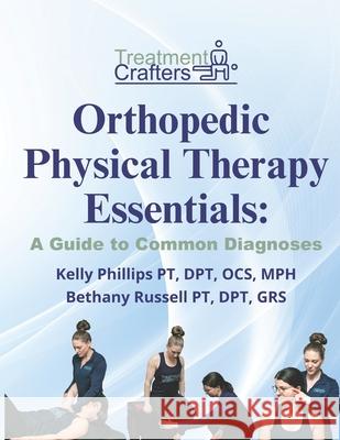 Orthopedic Physical Therapy Essentials: A Guide to Common Diagnoses Bethany Russell, Kelly Phillips 9798322809821