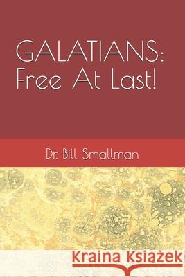 Galatians: Free At Last! Bill Smallman 9798322996828