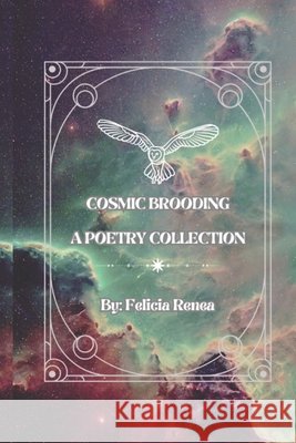 Cosmic Brooding: A Poetry Collection Felicia Renea 9798323123506