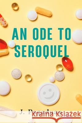 An Ode to Seroquel J Pagaduan 9798323338009