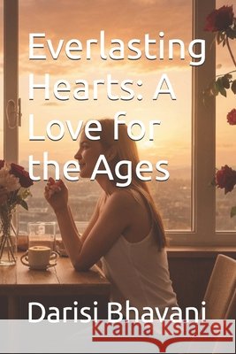 Everlasting Hearts: A Love for the Ages Bhavani, Darisi 9798323365968