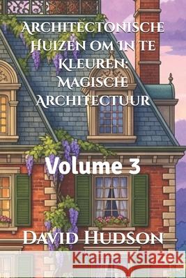 Architectonische Huizen om In te Kleuren: Magische Architectuur: Volume 3 David Hudson 9798323409167 Independently Published