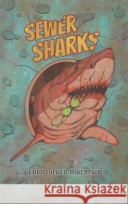 Sewer Sharks Christopher Robertson 9798323498376