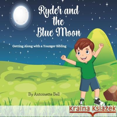 Ryder and the Blue Moon: Getting Along with a Younger Sibling Antoinette Bell 9798323501595